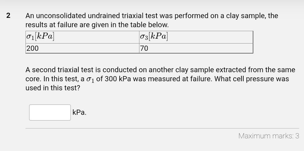 2 2 An Unconsolidated Undrained Triaxial Test Was Performed On A Clay Sample The Results At Failure Are Given In The Ta 1