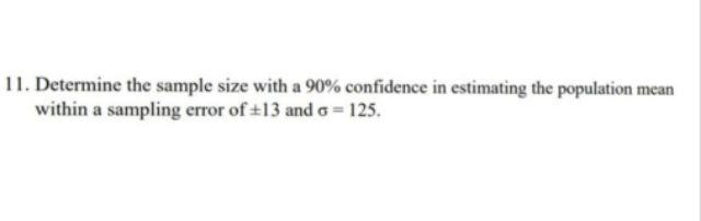11 Determine The Sample Size With A 90 Confidence In Estimating The Population Mean Within A Sampling Error Of 13 And 1