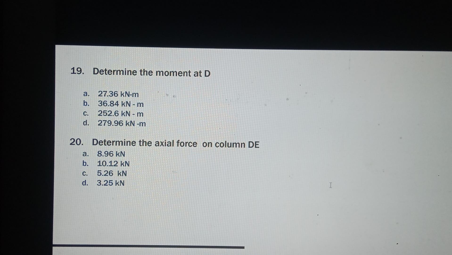 19 Determine The Moment At D A 27 36 Kn M B 36 84 Kn M C 252 6 Kn M D 279 96 Kn M A 20 Determine The Axial 2