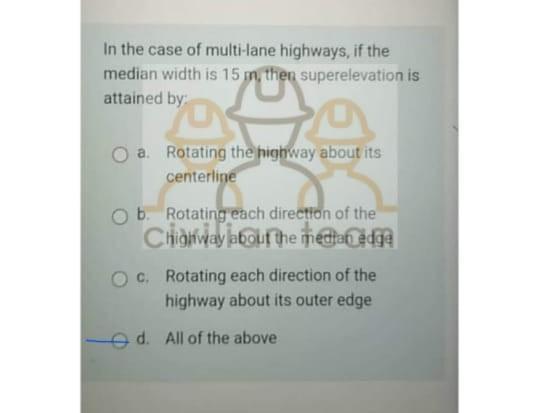 In The Case Of Multi Lane Highways If The Median Width Is 15 M Then Superelevation Is Attained By A Rotating The Highw 1