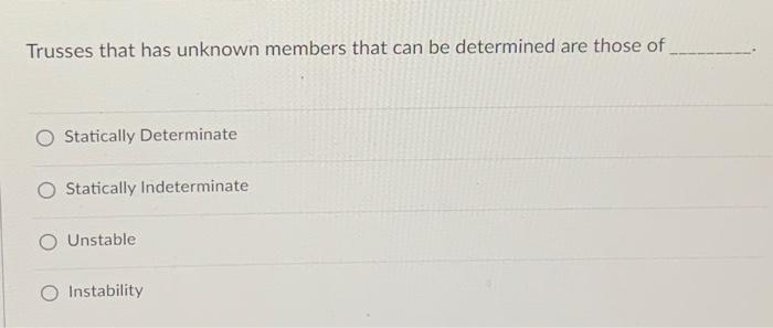 Trusses That Has Unknown Members That Can Be Determined Are Those Of Statically Determinate Statically Indeterminate O U 1