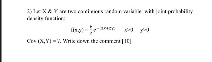 2 Let X Y Are Two Continuous Random Variable With Joint Probability Density Function F X Y 5e 3x 2y X 0 Y 0 Cov 1