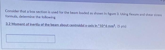 Consider That A Box Section Is Used For The Beam Loaded As Shown In Figure 3 Using Flexure And Shear Stress Formula De 1