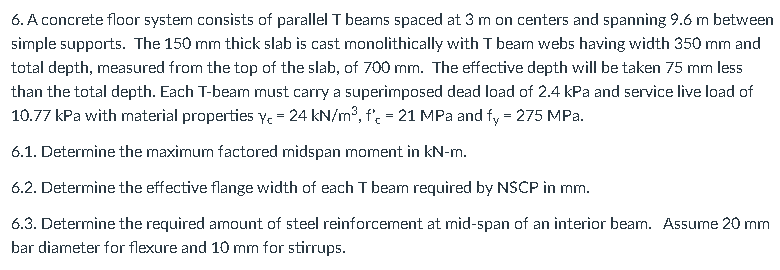 6 A Concrete Floor System Consists Of Parallel T Beams Spaced At 3 M On Centers And Spanning 9 6 M Between Simple Suppo 1