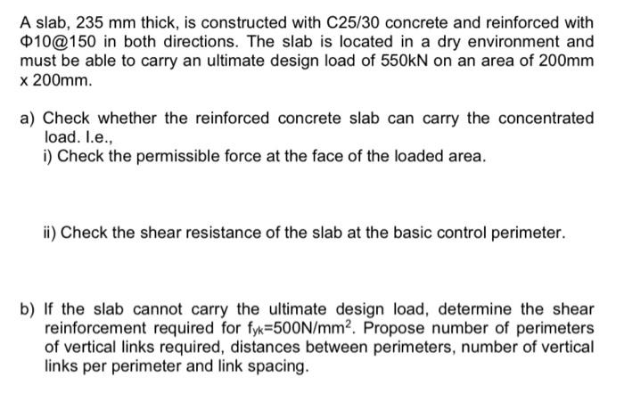 A Slab 235 Mm Thick Is Constructed With C25 30 Concrete And Reinforced With 010 150 In Both Directions The Slab Is Lo 1