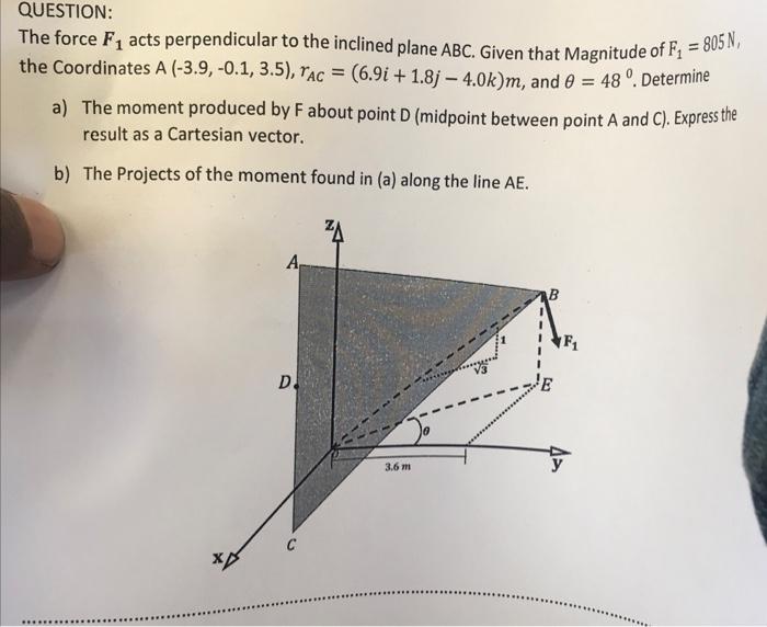 Question The Coordinates A 3 9 0 1 3 5 Rac 6 9i 1 83 4 0k M And E 48 Determine The Force F1 Acts Perpen 1