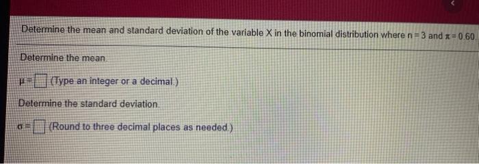 Determine The Mean And Standard Deviation Of The Variable X In The Binomial Distribution Where N 3 And 0 60 Determine T 1