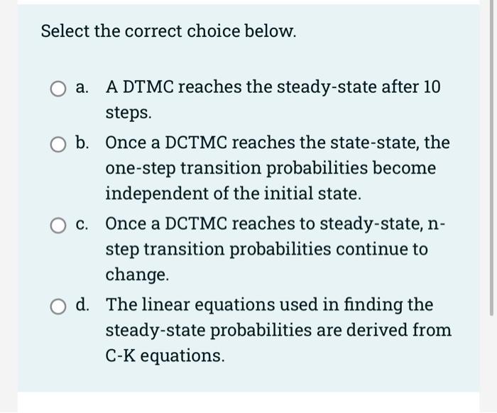 Select The Correct Choice Below A Dtmc Reaches The Steady State After 10 Steps B Once A Dctmc Reaches The State State 1