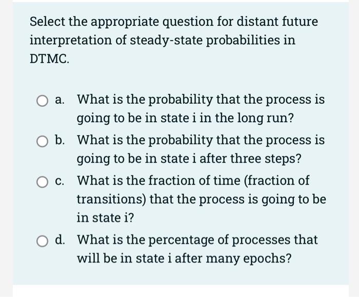 Select The Correct Choice Below A Dtmc Reaches The Steady State After 10 Steps B Once A Dctmc Reaches The State State 2