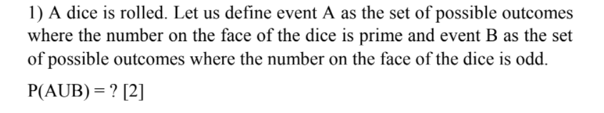 1 A Dice Is Rolled Let Us Define Event A As The Set Of Possible Outcomes Where The Number On The Face Of The Dice Is P 1