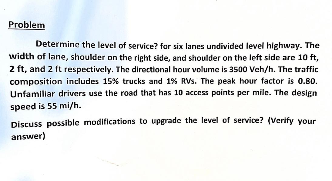 Problem Determine The Level Of Service For Six Lanes Undivided Level Highway The Width Of Lane Shoulder On The Right 1
