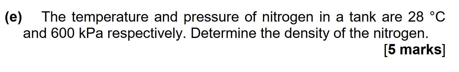 E The Temperature And Pressure Of Nitrogen In A Tank Are 28 C And 600 Kpa Respectively Determine The Density Of The 1