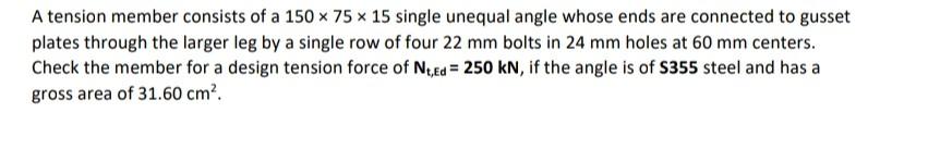 A Tension Member Consists Of A 150 X 75 X 15 Single Unequal Angle Whose Ends Are Connected To Gusset Plates Through The 1