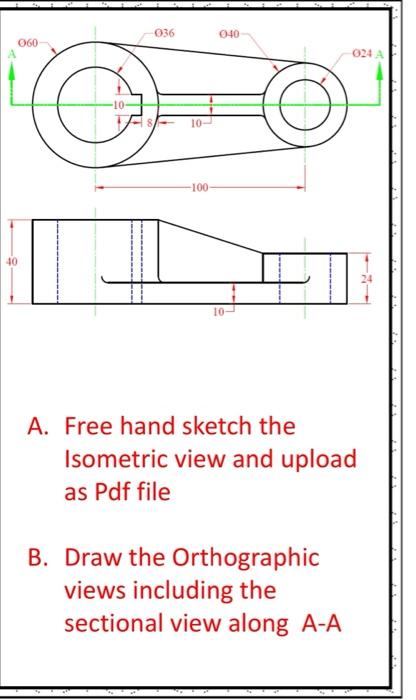 036 040 060 02a 10 10 100 40 10 A Free Hand Sketch The Isometric View And Upload As Pdf File B Draw The Orthographic 1