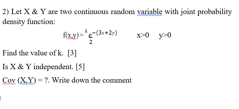 2 Let X Y Are Two Continuous Random Variable With Joint Probability Density Function 2 3x 2y X 0 Y 0 F X Y K E 2 1