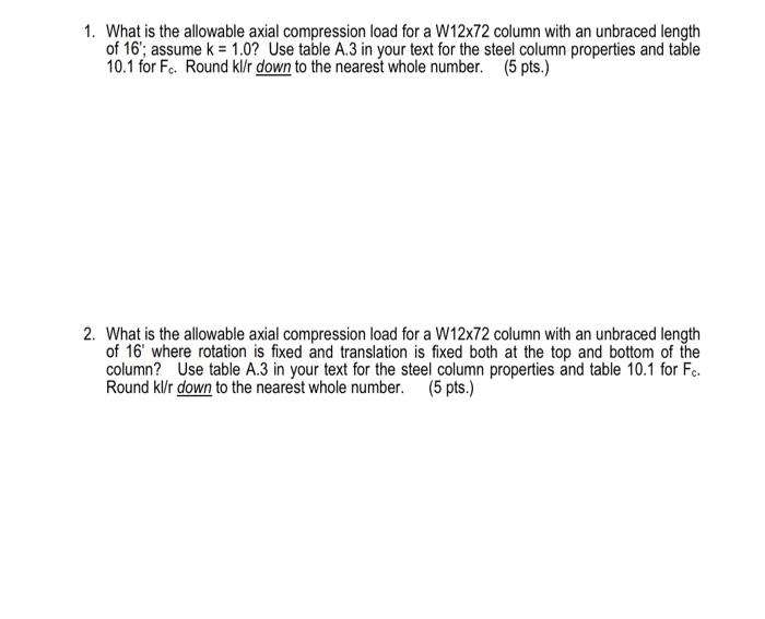 1 What Is The Allowable Axial Compression Load For A W12x72 Column With An Unbraced Length Of 16 Assume K 1 0 Use 1