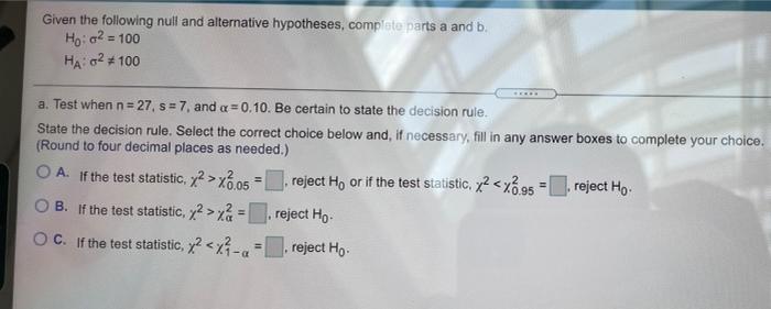 Given The Following Null And Alternative Hypotheses Complete Parts A And B Ho C2 100 Ha 02100 A Test When N 27 S 1