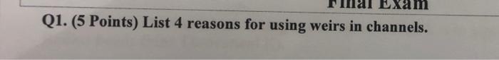 Q1 5 Points List 4 Reasons For Using Weirs In Channels Q2 5 Points Discuss Which Fitting Causes More Energy Los 1