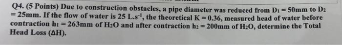 Q4 5 Points Due To Construction Obstacles A Pipe Diameter Was Reduced From D1 50mm To D2 25mm If The Flow Of 1