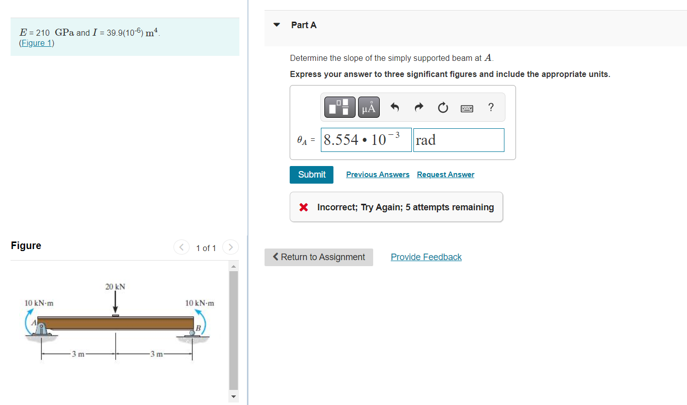 Part A E 210 Gpa And I 39 9 106 Mo Figure 1 Determine The Slope Of The Simply Supported Beam At A Express Your An 1
