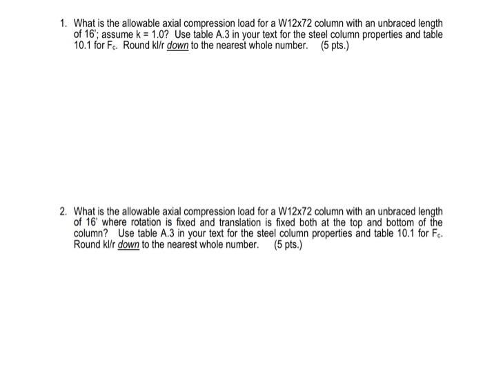 1 What Is The Allowable Axial Compression Load For A W12x72 Column With An Unbraced Length Of 16 Assume K 1 0 Use 1