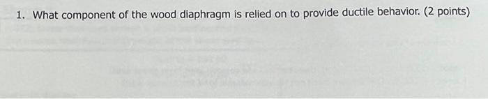 1 What Component Of The Wood Diaphragm Is Relied On To Provide Ductile Behavior 2 Points 1