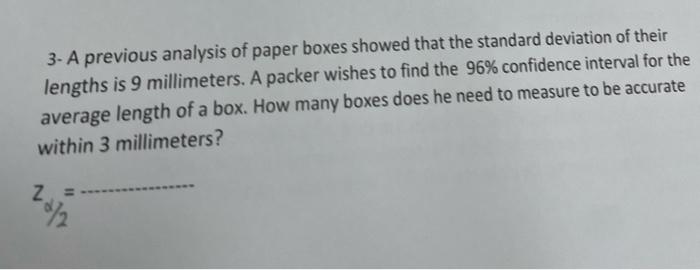 3 A Previous Analysis Of Paper Boxes Showed That The Standard Deviation Of Their Lengths Is 9 Millimeters A Packer Wis 1