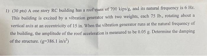 1 30 Pts A One Story Rc Building Has A Roof Mass Of 700 Kips G And Its Natural Frequency Is 6 Hz This Building Is E 1
