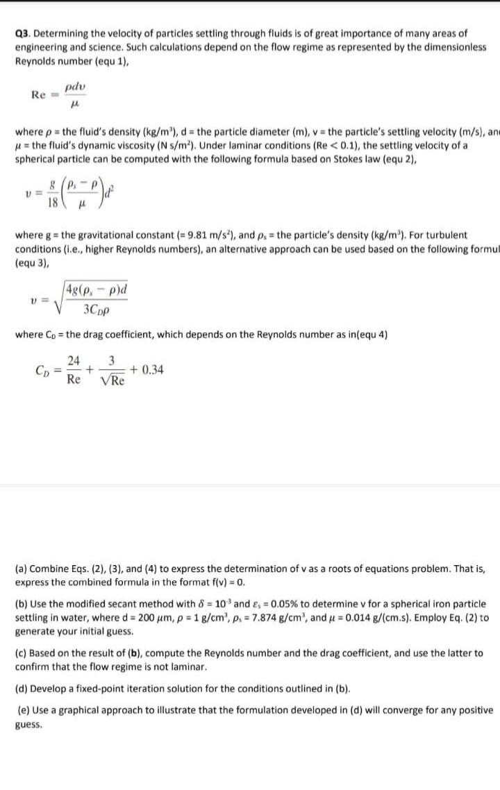 Q3 Determining The Velocity Of Particles Settling Through Fluids Is Of Great Importance Of Many Areas Of Engineering An 1