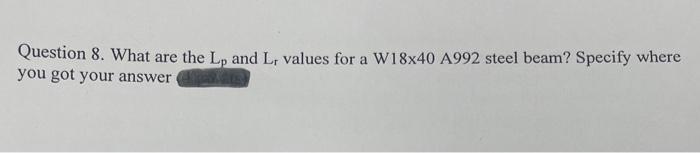 Question 8 What Are The Lp And L Values For A W18x40 A992 Steel Beam Specify Where You Got Your Answer 1