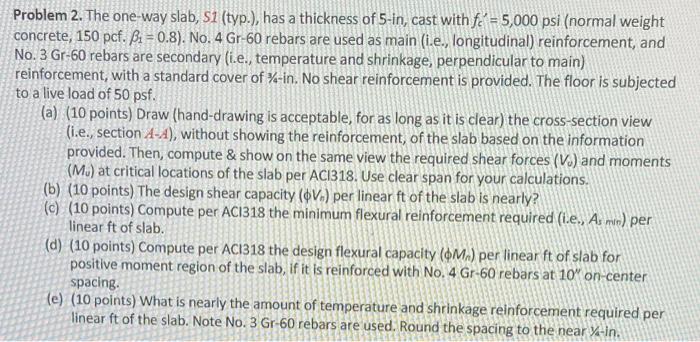 Problem 2 The One Way Slab 51 Typ Has A Thickness Of 5 In Cast With Fe 5 000 Psi Normal Weight Concrete 150 1