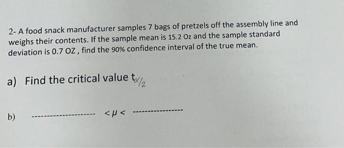 2 A Food Snack Manufacturer Samples 7 Bags Of Pretzels Off The Assembly Line And Weighs Their Contents If The Sample M 1
