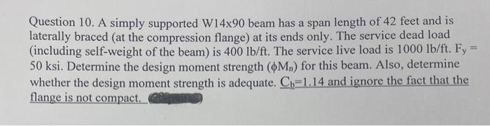 Question 10 A Simply Supported W14x90 Beam Has A Span Length Of 42 Feet And Is Laterally Braced At The Compression Fla 1