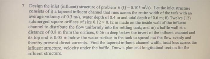 A 7 Design The Inlet Influent Structure Of Problem 6 Q 0 105 M S Let The Inlet Structure Consists Of I A Tapere 1