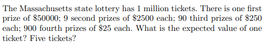 The Massachusetts State Lottery Has 1 Million Tickets There Is One First Prize Of 50000 9 Second Prizes Of 2500 Each 1