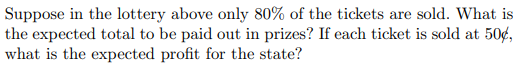 Suppose In The Lottery Above Only 80 Of The Tickets Are Sold What Is The Expected Total To Be Paid Out In Prizes If E 1