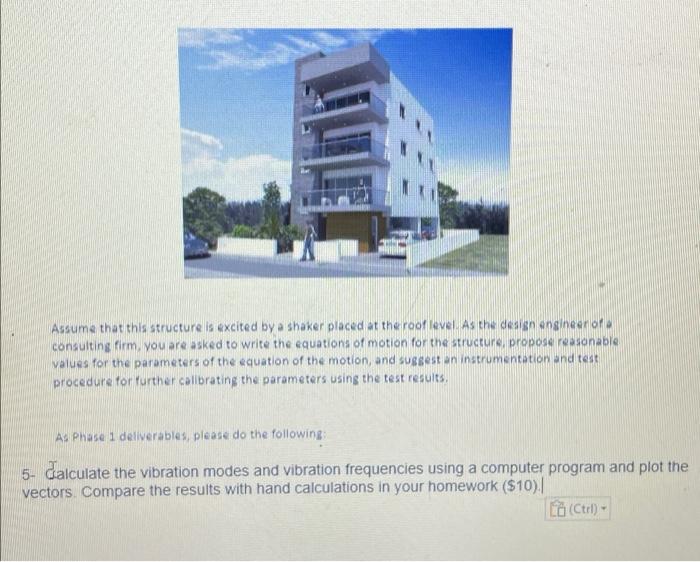 Assume That This Structure Is Excited By A Shaker Placed At The Roof Level As The Design Engineer Of Consulting Firm Yo 1