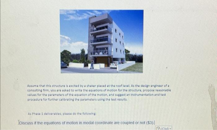 Assume That This Structure Is Excited By A Shaker Placed At The Roof Level As The Design Engineer Of Consulting Firm Yo 1