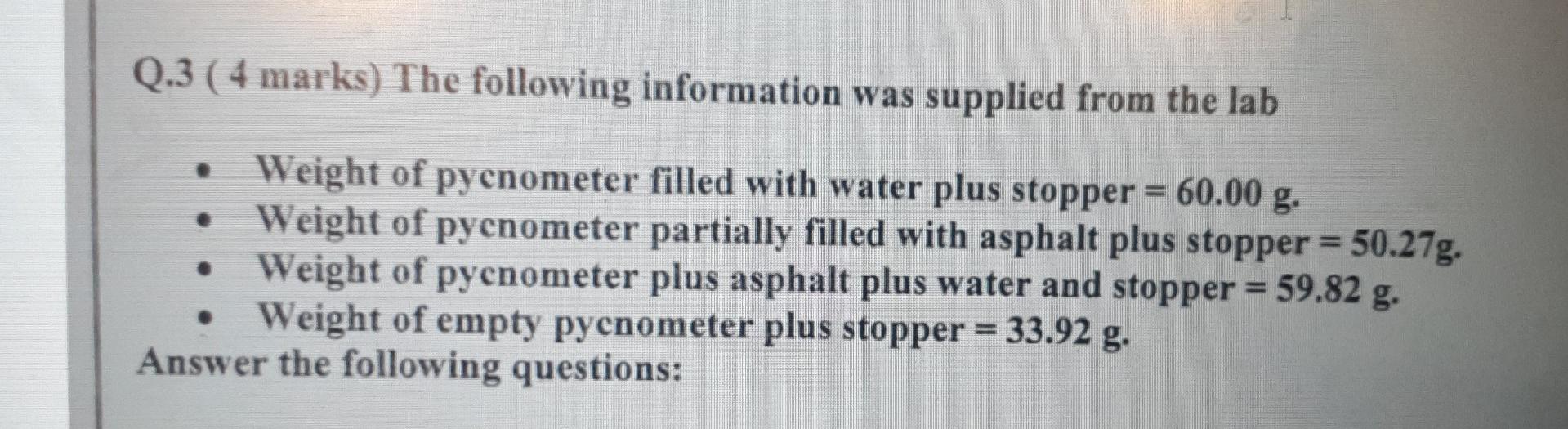 Q 3 4 Marks The Following Information Was Supplied From The Lab Weight Of Pycnometer Filled With Water Plus Stopper 6 1