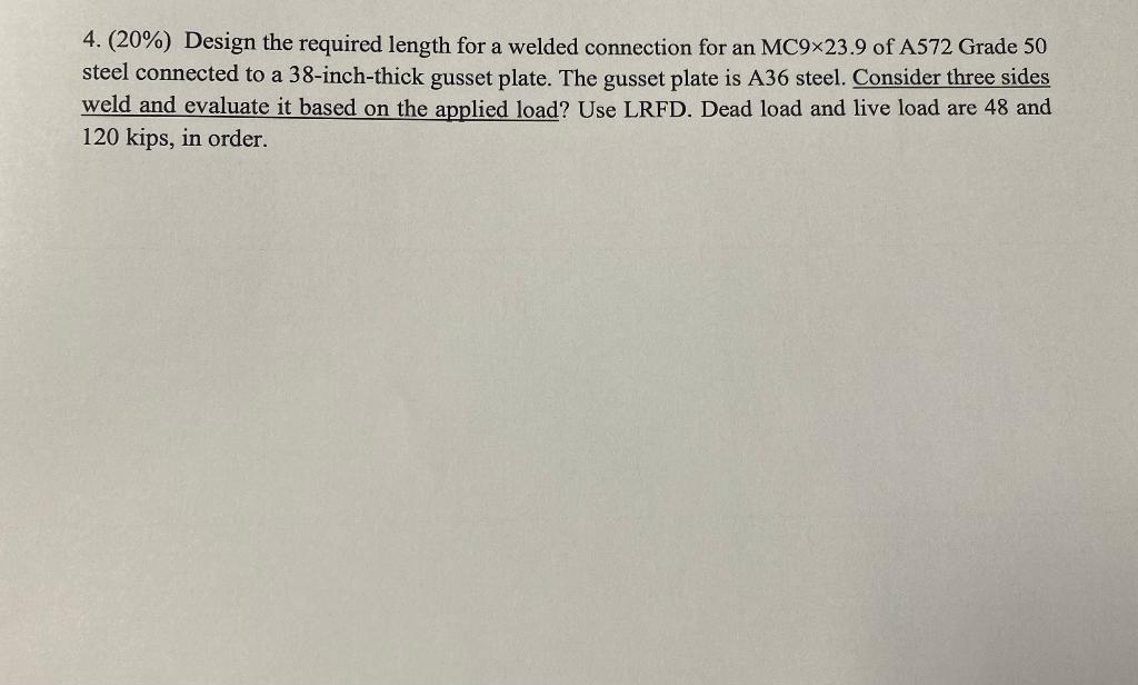 4 20 Design The Required Length For A Welded Connection For An Mc9x23 9 Of A572 Grade 50 Steel Connected To A 38 Inc 1