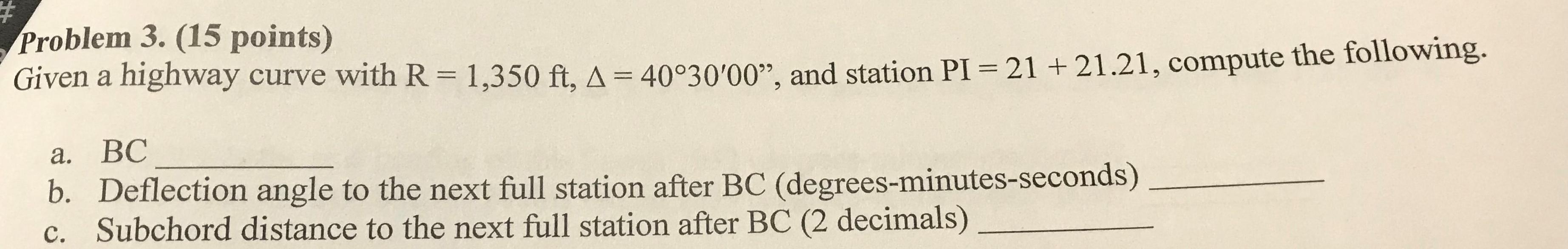 Problem 3 15 Points Given A Highway Curve With R 1 350 Ft A 40 30 00 And Station Pi 21 21 21 Compute The F 1