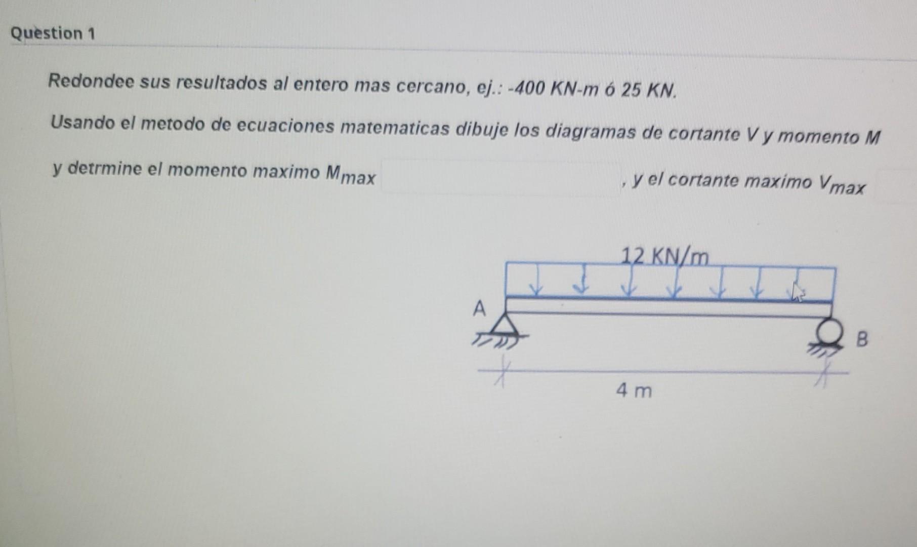 Question 1 Redondee Sus Resultados Al Entero Mas Cercano Ej 400 Kn M 6 25 Kn Usando El Metodo De Ecuaciones Matemati 1