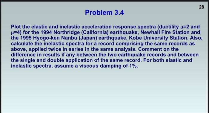 28 Problem 3 4 Plot The Elastic And Inelastic Acceleration Response Spectra Ductility U 2 And U 4 For The 1994 Northri 1
