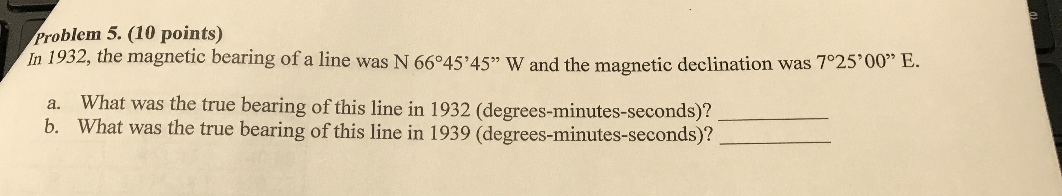 E Problem 5 10 Points In 1932 The Magnetic Bearing Of A Line Was N 66 45 45 W And The Magnetic Declination Was 7 25 1