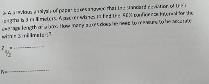 3 A Previous Analysis Of Paper Boxes Showed That The Standard Deviation Of Their Lengths Is 9 Millimeters A Packer Wis 1