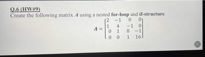 Q 6 Hw 9 Create The Following Matrix A Using A Nested For Loop And If Structure 12 1 0 01 1 4 A 1 0 0 1 8 1 0 0 1 1