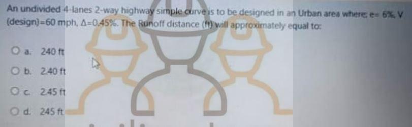 An Undivided 4 Lanes 2 Way Highway Simple Curve Is To Be Designed In An Urban Area Where 6 V Design 60 Mph A 0 45 1