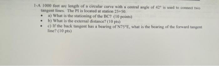 1 A 1000 Feet Arc Length Of A Circular Curve With A Central Angle Of 42 Is Used To Connect Two Tangent Lines The Pi Is 1