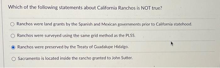 Which Of The Following Statements About California Ranchos Is Not True Ranchos Were Land Grants By The Spanish And Mexi 1