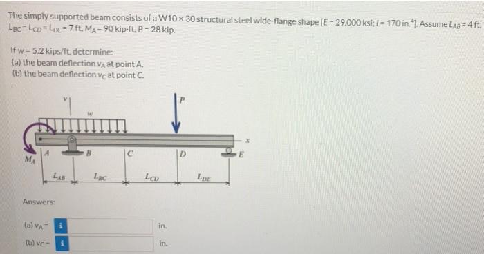 The Simply Supported Beam Consists Of A W10 X 30 Structural Steel Wide Flange Shape E 29 000 Ksi 1 170 In Assu 1
